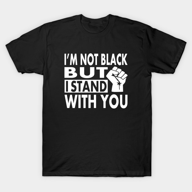 I'm not Black but I Stand With You, BLM Protest, distressed black lives matter, All lives matter T-Shirt by slawers